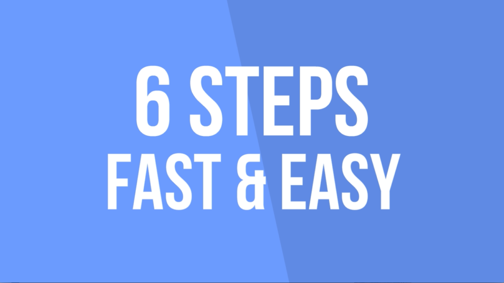 6 Steps Fast and Easy